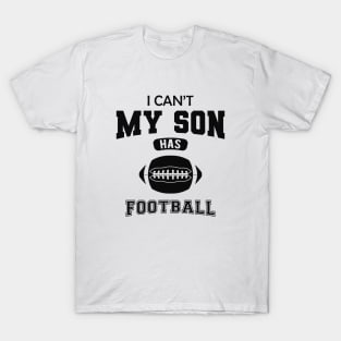 Football Dad - I can't my son has football T-Shirt